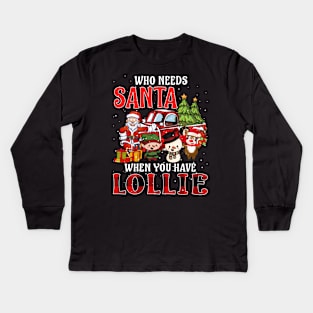 Who Needs Santa When You Have Lollie Christmas Kids Long Sleeve T-Shirt